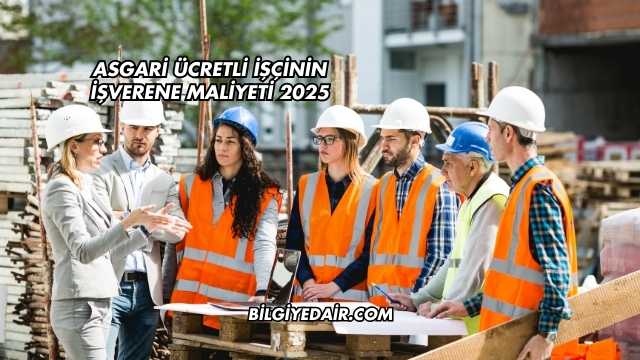 Asgari Ücretli İşçinin İşverene Maliyeti 2025