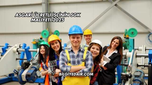 Asgari Ücretli İşçinin SGK Maliyeti 2025