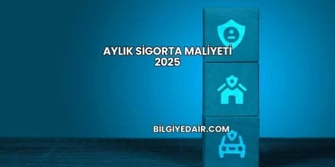 Aylık Sigorta Maliyeti 2025