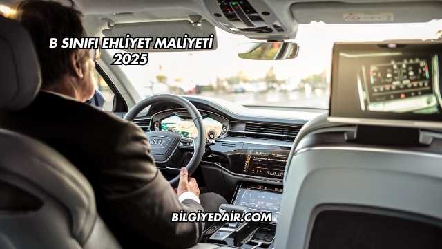 B Sınıfı Ehliyet Maliyeti 2025