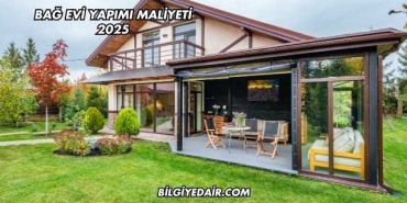 Bağ Evi Yapımı Maliyeti 2025