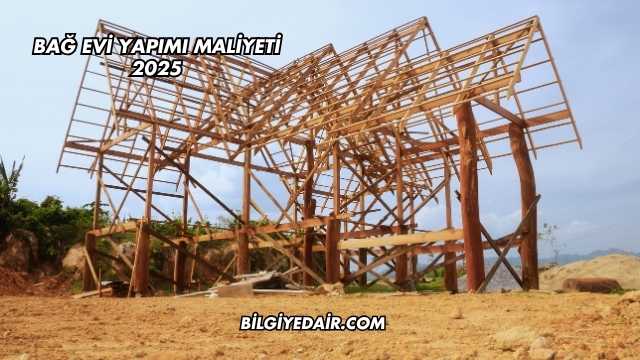 Bağ Evi Yapımı Maliyeti 2025