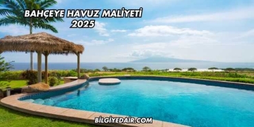 Bahçeye Havuz Maliyeti 2025
