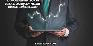Bankalardan Borsa Hesabı Açarken Nelere Dikkat Edilmelidir?