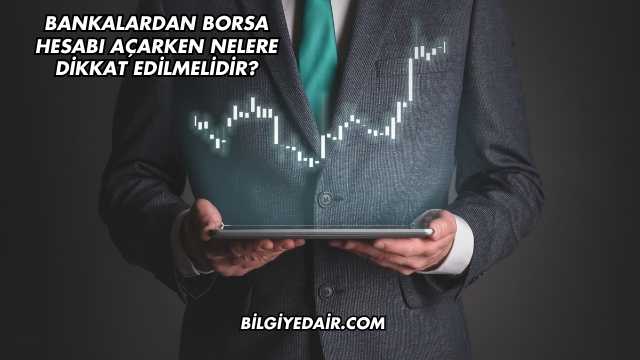 Bankalardan Borsa Hesabı Açarken Nelere Dikkat Edilmelidir?