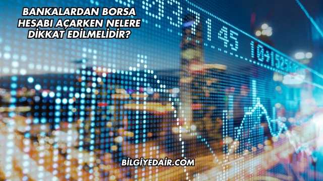 Bankalardan Borsa Hesabı Açarken Nelere Dikkat Edilmelidir?