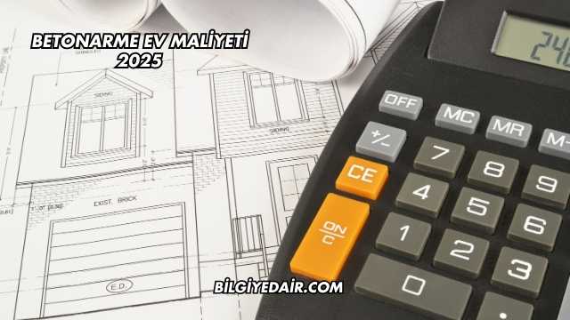 Betonarme Ev Maliyeti 2025