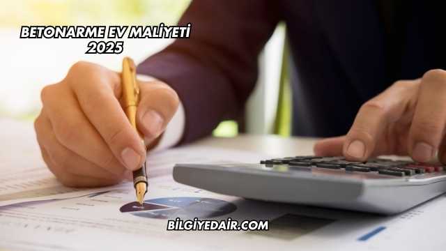 Betonarme Ev Maliyeti 2025