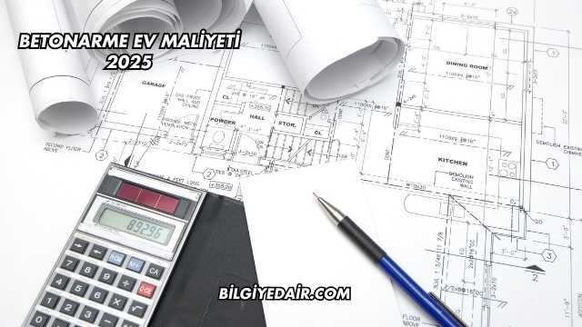 Betonarme Ev Maliyeti 2025