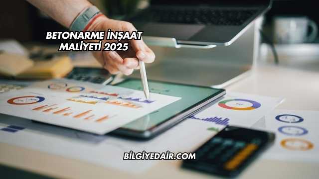 Betonarme İnşaat Maliyeti 2025