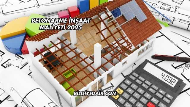 Betonarme İnşaat Maliyeti 2025