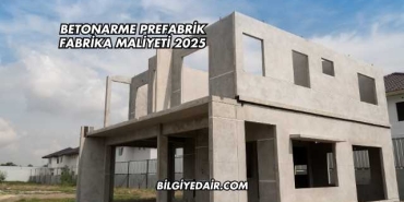 Betonarme Prefabrik Fabrika Maliyeti 2025
