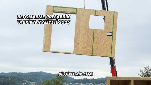 Betonarme Prefabrik Fabrika Maliyeti 2025