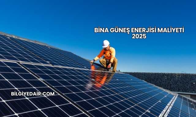 Bina Güneş Enerjisi Maliyeti 2025