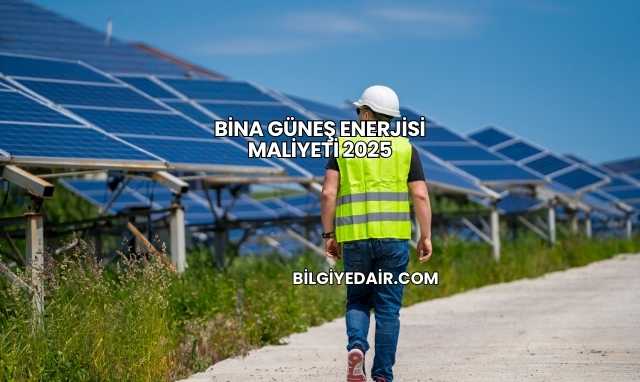 Bina Güneş Enerjisi Maliyeti 2025