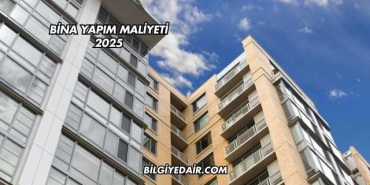 Bina Yapım Maliyeti 2025