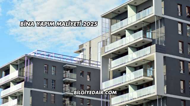 Bina Yapım Maliyeti 2025