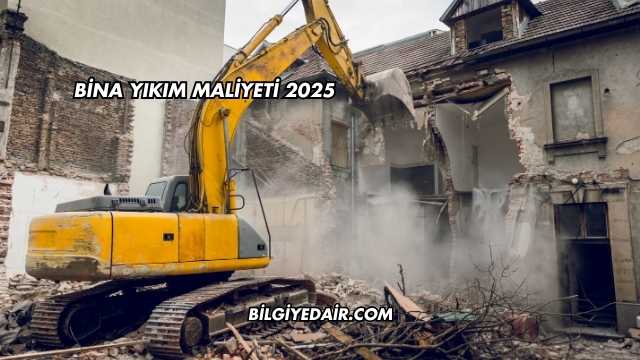 Bina Yıkım Maliyeti 2025