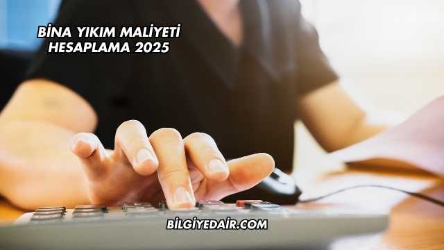 Bina Yıkım Maliyeti Hesaplama 2025