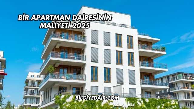 Bir Apartman Dairesinin Maliyeti 2025