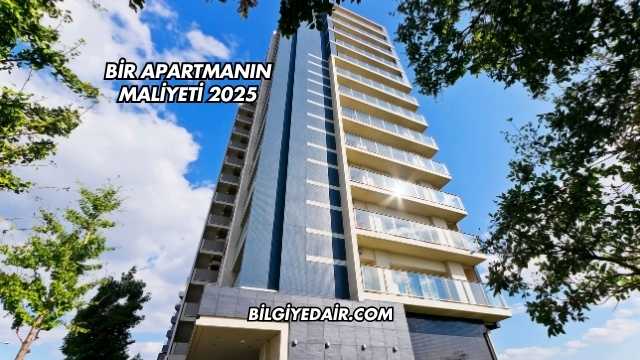 Bir Apartmanın Maliyeti 2025