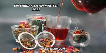 Bir Bardak Çayın Maliyeti 2025