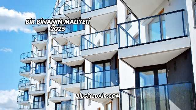 Bir Binanın Maliyeti 2025