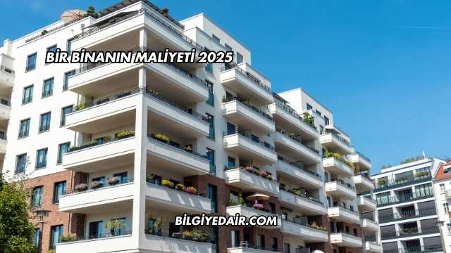 Bir Binanın Maliyeti 2025