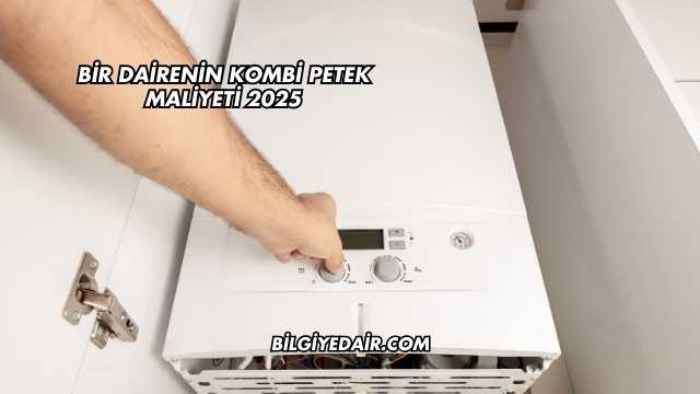 Bir Dairenin Kombi Petek Maliyeti 2025