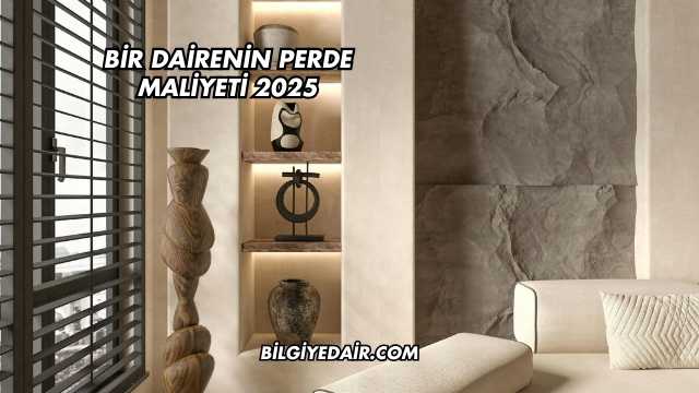 Bir Dairenin Perde Maliyeti 2025