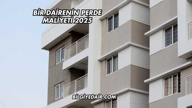 Bir Dairenin Perde Maliyeti 2025