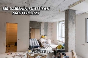 Bir Dairenin Su Tesisatı Maliyeti 2025