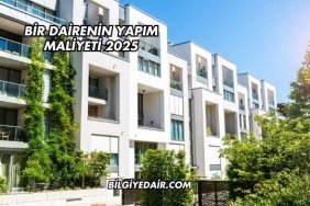 Bir Dairenin Yapım Maliyeti 2025