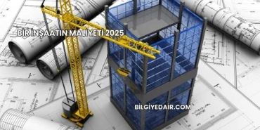 Bir İnşaatın Maliyeti 2025