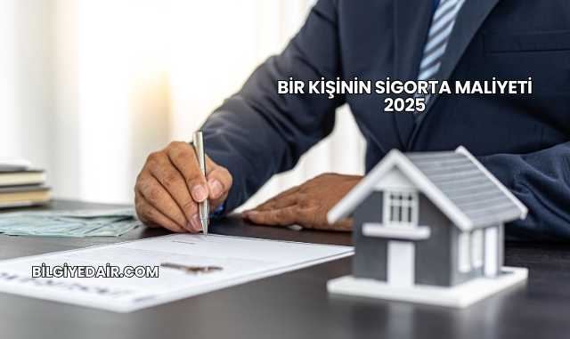 Bir Kişinin Sigorta Maliyeti 2025