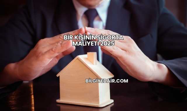 Bir Kişinin Sigorta Maliyeti 2025