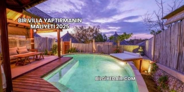 Bir Villa Yaptırmanın Maliyeti 2025