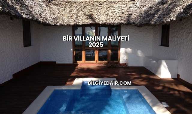 Bir Villanın Maliyeti 2025