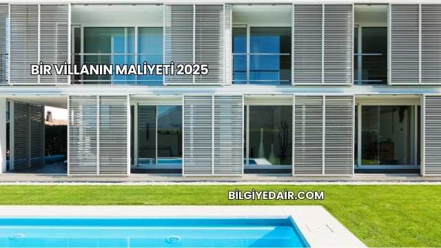 Bir Villanın Maliyeti 2025