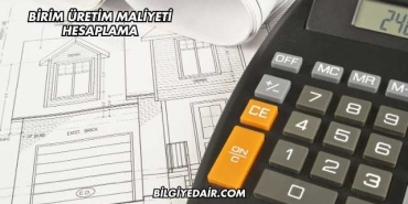Birim Üretim Maliyeti Hesaplama