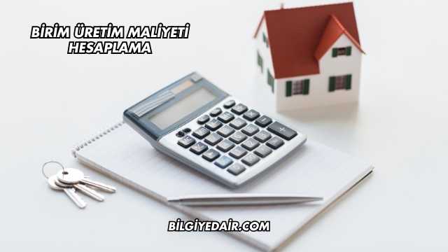 Birim Üretim Maliyeti Hesaplama