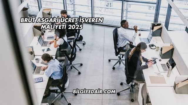 Brüt Asgari Ücret İşveren Maliyeti 2025