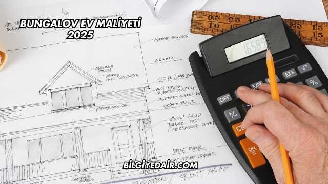 Bungalov Ev Maliyeti 2025