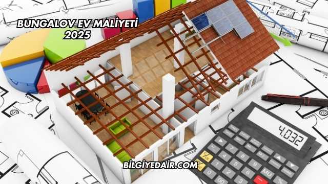 Bungalov Ev Maliyeti 2025