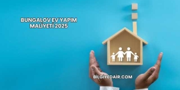 Bungalov Ev Yapım Maliyeti 2025