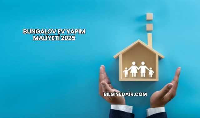 Bungalov Ev Yapım Maliyeti 2025