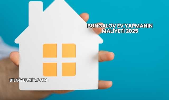 Bungalov Ev Yapmanın Maliyeti 2025