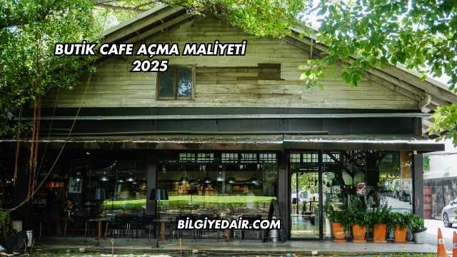 Butik Cafe Açma Maliyeti 2025