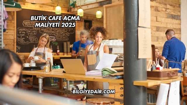 Butik Cafe Açma Maliyeti 2025