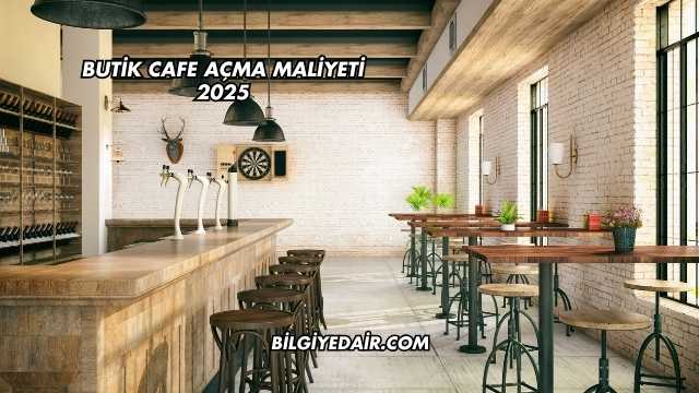 Butik Cafe Açma Maliyeti 2025